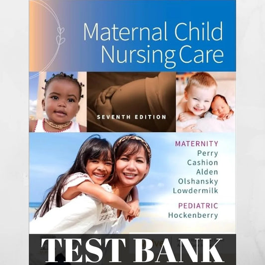 Maternal Child Nursing Care 7th Edition Test Bank