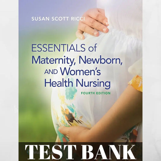 Test Bank For Essentials of Maternity, Newborn, and Women_s Health Nursing (4th Edition)