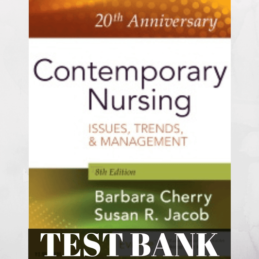 Test bank 20th Anniversary Contemporary Nursing ISSUES, TRENDS, & MANAGEMENT 8th Edition Barbara Cherry Susan R. Jacob