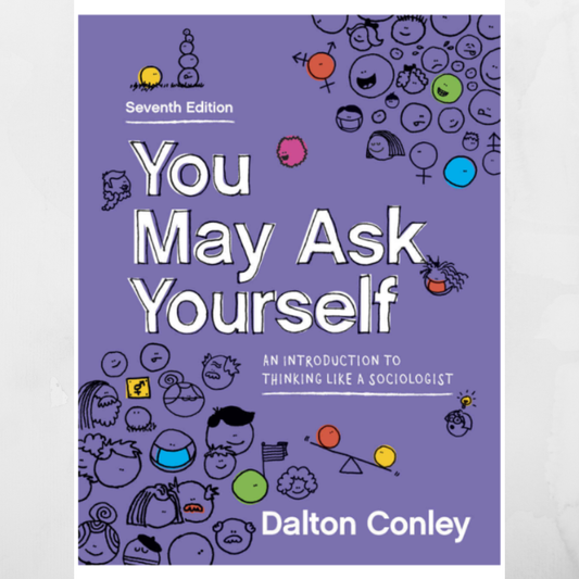 You May Ask Yourself: An Introduction to Thinking Like a Sociologist Seventh Edition