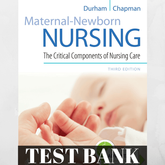 Maternal-Newborn Nursing The Critical Components of Nursing Care 3rd Edition Test Bank